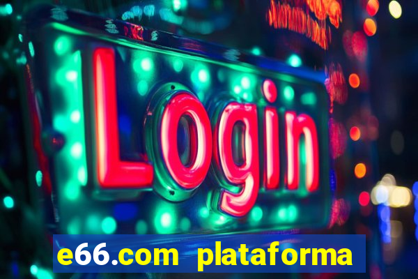 e66.com plataforma de jogos